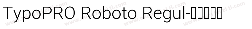 TypoPRO Roboto Regul字体转换